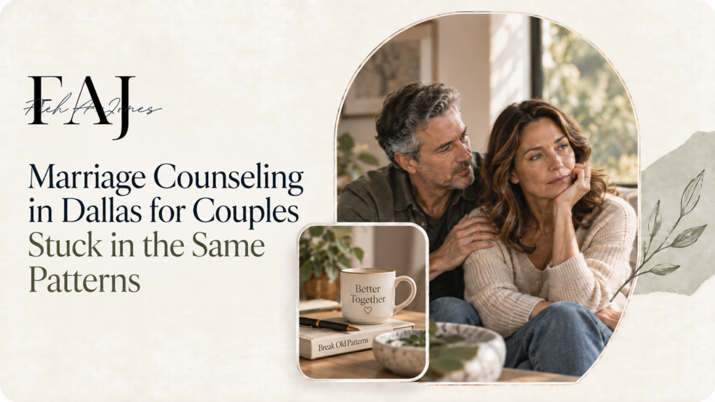 Marriage Counseling in Dallas for Couples Stuck in the Same Patterns
