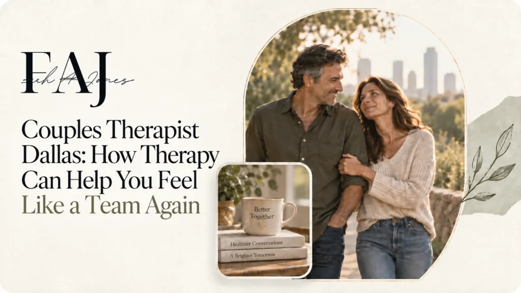 Couples Therapist Dallas: How Therapy Can Help You Feel Like a Team Again